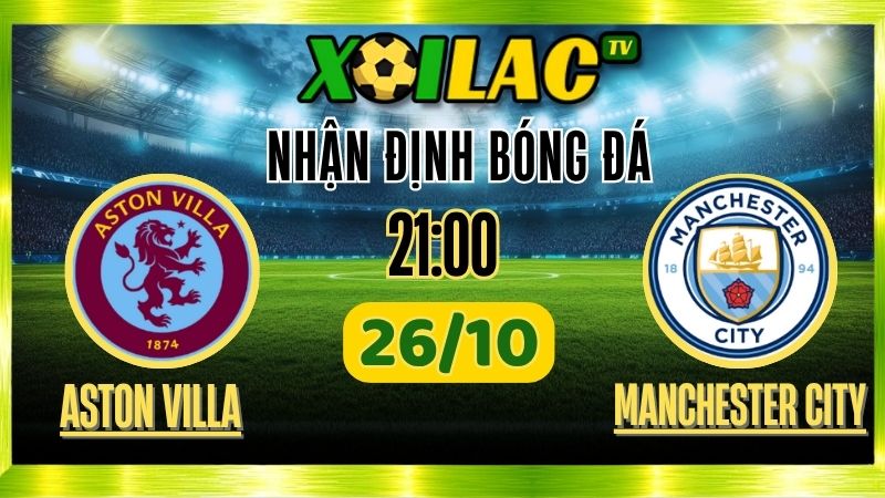 Nhận Định Aston Villa vs Manchester City – 21h00 Ngày 26/10/2025: Trận cầu đỉnh cao