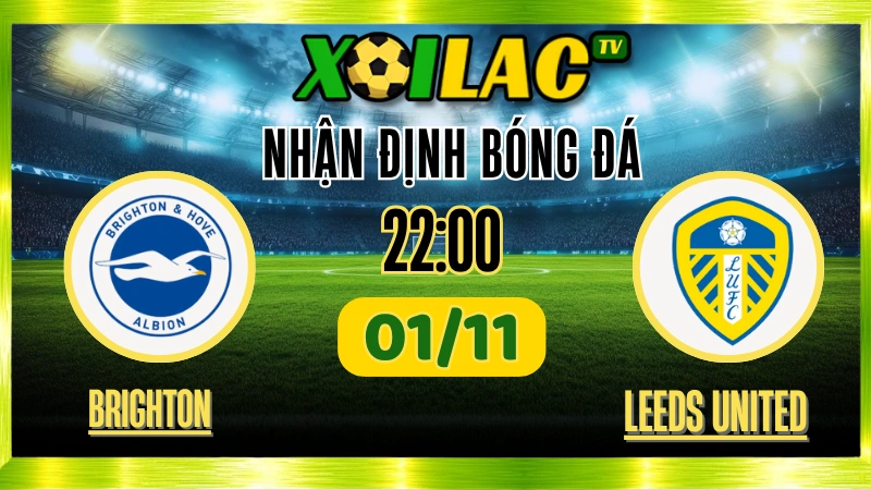 Nhận Định Brighton vs Leeds 22h00 01/11/2025 | Xoilac TV